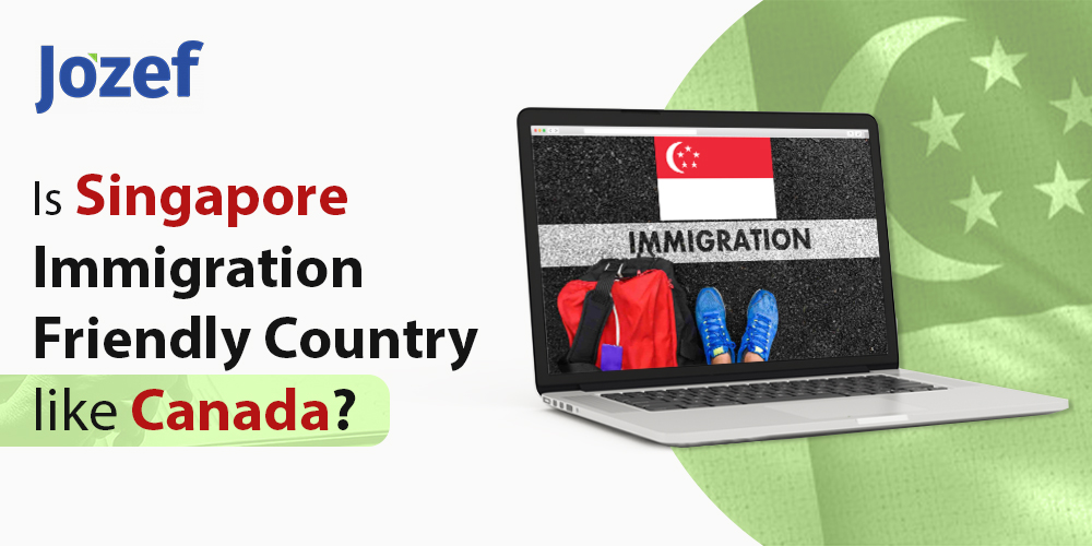 Is Singapore an Immigration-Friendly Country like Canada?