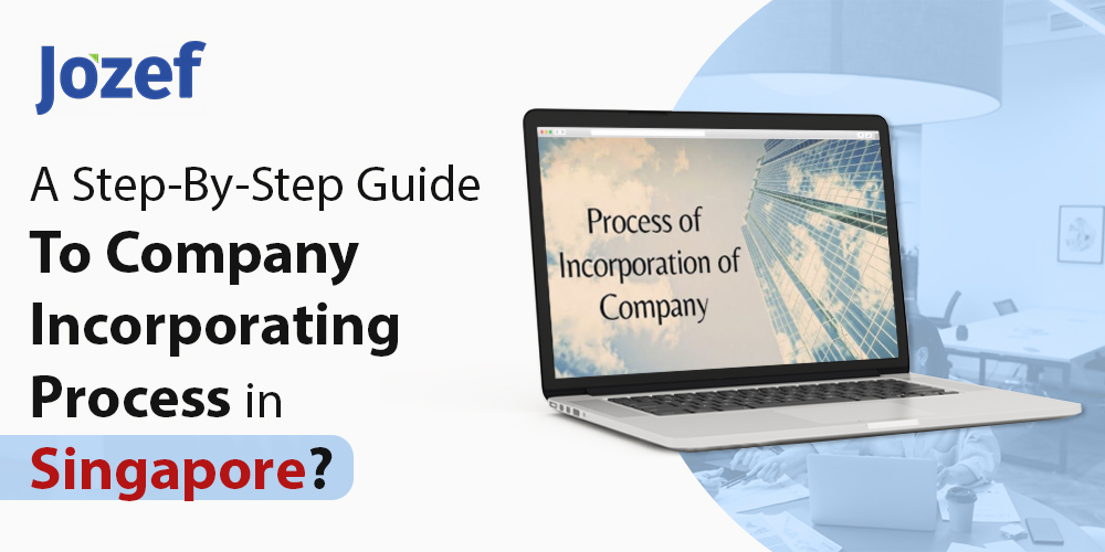 A Step-By-Step Guide To Company Incorporating Process in Singapore