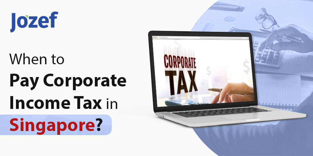 When to Pay Corporate Income Tax in Singapore?